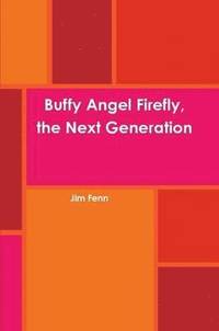 bokomslag Buffy Angel Firefly, the Next Generation