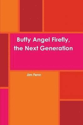 Buffy Angel Firefly, the Next Generation 1