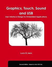 bokomslag Graphics, Touch, Sound and USB, User Interface Design for Embedded Applications