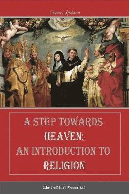 bokomslag A Step Towards Heaven: An Introduction to Religion