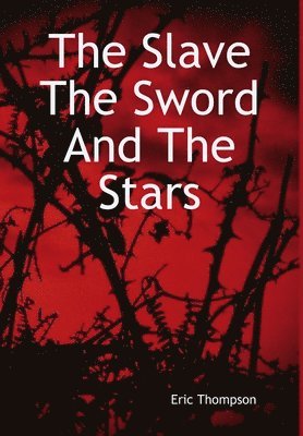 Eric Thompson - Slave, The Sword and the Stars, Inbunden