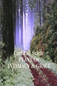bokomslag Caridad Svich: Plays of Intimacy and Grace