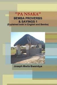 bokomslag "Pa Nsaka" Bemba Proverbs & Sayings 1 (Explained Both in English and Bemba)