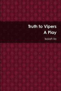 bokomslag Truth to Vipers - A Play