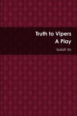 bokomslag Truth to Vipers - A Play