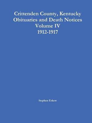 Crittenden County, Kentucky Obituaries and Death Notices, Volume IV, 1912-1917 1