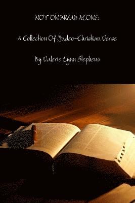 bokomslag NOT ON BREAD ALONE: A Collection Of Judeo-Christian Inspired Verse