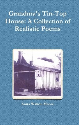 bokomslag Grandma's Tin-Top House: A Collection of Realistic Poems