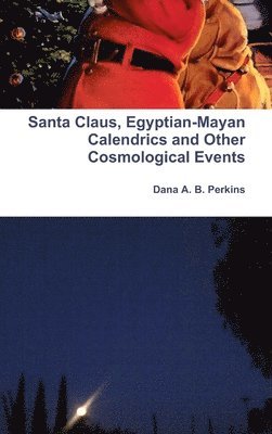 bokomslag Santa Claus, Egyptian-Mayan Calendrics and Other Cosmological Events