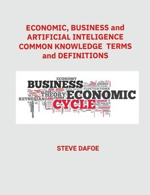 bokomslag Economics, Business and Artificial Intelligence Common Knowledge Terms And Definitions