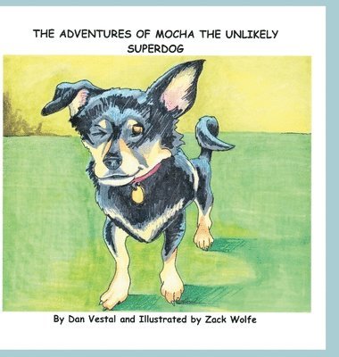 The Adventures of Mocha The Unlikely SuperDOG 1