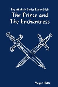 bokomslag The Akahvin Series Larendriel: the Prince and the Enchantress