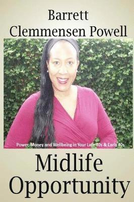 Midlife Opportunity: Power, Money and Wellbeing in Your Late 30s & Early 40s 1