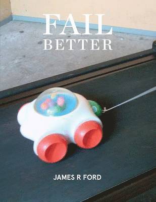 James R. Ford, Mark Amery, Matilda Fraser, Russell Herron, Reuben Schrader, Jeremy Booth, Justin Jade Morgan, Rudi Christian Ferreira, James R Ford - Fail Better, Häftad