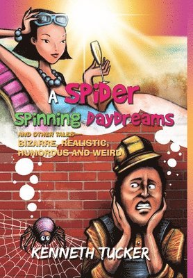 bokomslag A Spider Spinning Daydreams and Other Tales-Bizarre, Realistic, Humorous and Weird