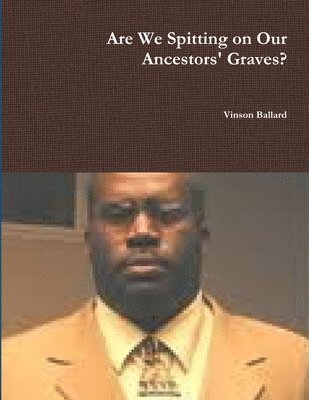 bokomslag Are We Spitting on Our Ancestors' Graves?