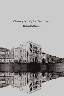 Hollace M Metzger, Hollace M. Metzger - Observing the Labyrinth from Heaven, Vols. I & II, Häftad