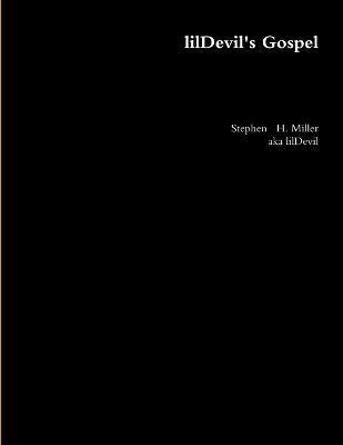 Stephen H Miller, aka lilDevil, Stephen H. Miller, Aka Lildevil, Stephen   H. Miller - lilDevil's Gospel, Häftad