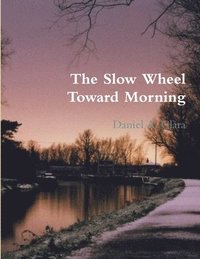 bokomslag The Slow Wheel Toward Morning