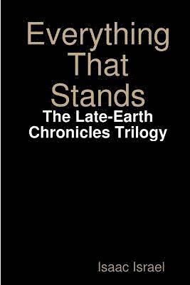 bokomslag Everything That Stands: the Late-Earth Chronicles Trilogy