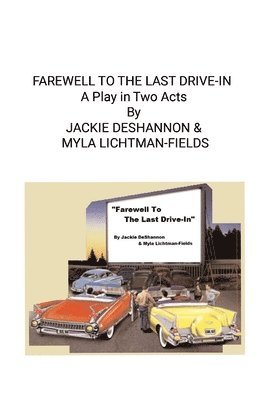 Jackie DeShannon, Myla Lichtman-Fields, JACKIE DESHANNON, MYLA LICHTMAN-FIELDS, Jackie Deshannon - FAREWELL TO THE LAST DRIVE-IN (A Play in Two Acts), Häftad