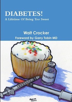 Walt Crocker - Diabetes! A Lifetime Of Being Too Sweet, Häftad