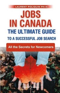 bokomslag Jobs in Canada The Ultimate Guide to a Successful Job Search