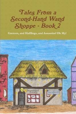 Robert P. Wills, Nikki Taylor - Tales From A Second Hand Wand Shoppe: Book 2 - Gnomes, and Halflings, and Assassins! Oh My!, Häftad