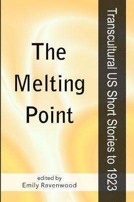 bokomslag The Melting Point: Transcultural Us Short Stories to 1923