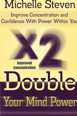 bokomslag Double Your Mind Power: Improve Concentration and Confidence With Power Within You