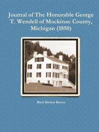 bokomslag Journal of The Honorable George T. Wendell of Mackinac County, Michigan (1850)