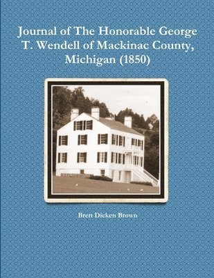 bokomslag Journal of The Honorable George T. Wendell of Mackinac County, Michigan (1850)