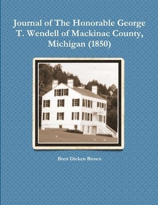 bokomslag Journal of The Honorable George T. Wendell of Mackinac County, Michigan (1850)