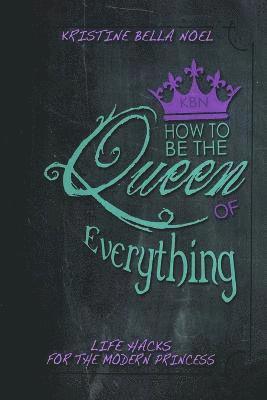 bokomslag How to be the Queen of Everything