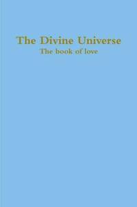 bokomslag The Divine Universe, The book of love