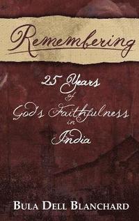 bokomslag Remembering: 25 Years of God's Faithfulness in India