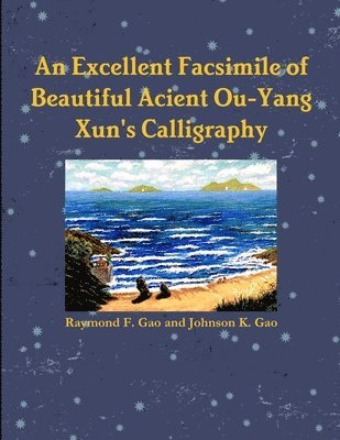 Raymond F and Johnson K Gao, Raymond F. and Johnson K. Gao - Excellent Facsimile of Beautiful Anciant Ou-Yang Xun's Calligraphy, Häftad