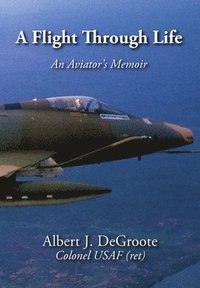 bokomslag Flight Through Life - An Aviator's Memoir (Dust Jacket)
