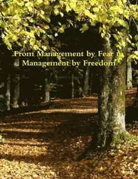 bokomslag From Management by Fear to Management by Freedom