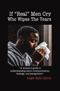 bokomslag If "Real Men" Cry Who Wipes the Tears