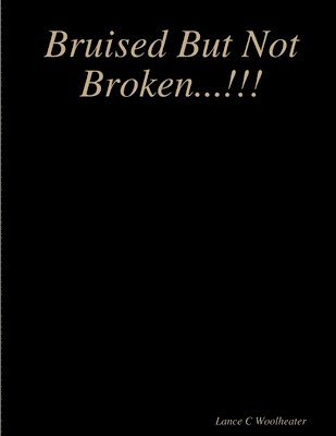 Bruised But Not Broken...!!! 1