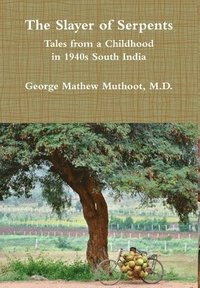 bokomslag The Slayer of Serpents - Tales from a Childhood in 1940s South India