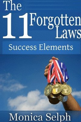 The 11 Forgotten Laws: Success Elements 1