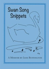 bokomslag Swan Song Snippets A Memoir by Jane Buffington