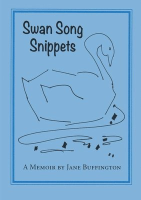 Swan Song Snippets A Memoir by Jane Buffington 1