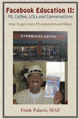 Facebook Education II: FB, Coffee, LOLs, and Conversations. How to Get More FB Likes and Comments 1