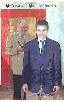 Brent E White, Brent E. White - McGonagall's Morning Musings, Inbunden