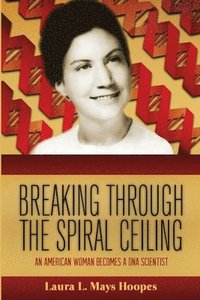 bokomslag Breaking Through the Spiral Ceiling: An American Woman Becomes a DNA Scientist, 2nd Edition