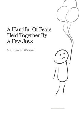 Matthew Wilson - Handful of Fears Held Together by a Few Joys, Häftad