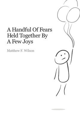 A Handful of Fears Held Together by a Few Joys 1